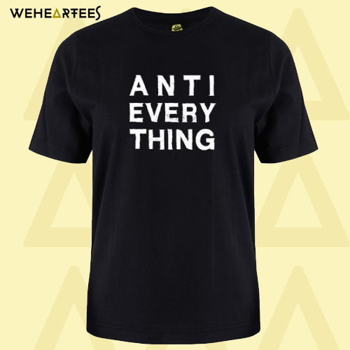 Anti Everything T Shirt