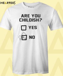 Are You Childish T Shirt