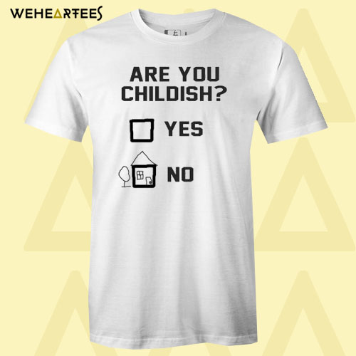 Are You Childish T Shirt