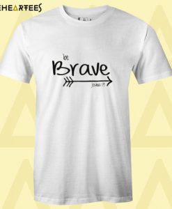 Be Brave Joshua T Shirt