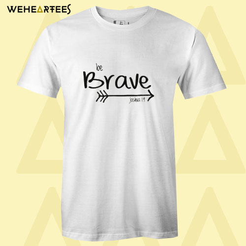 Be Brave Joshua T Shirt
