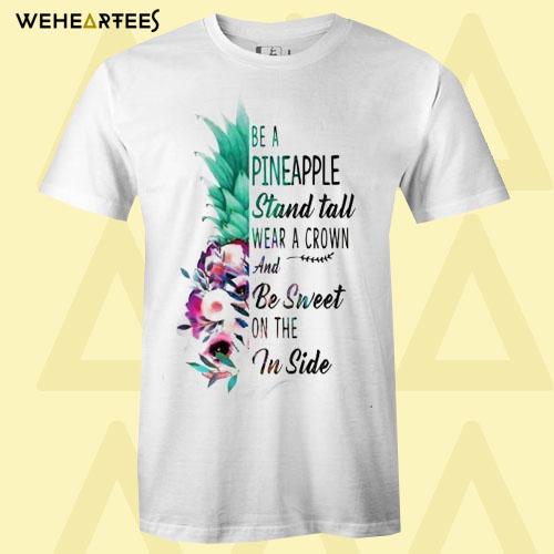 Be Like Pineapple Stand Tall T Shirt