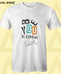 Be You Be Strong T Shirt