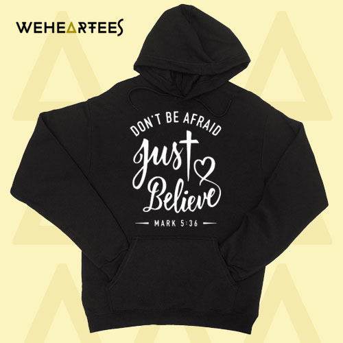 don’t be afraid just believe hoodie