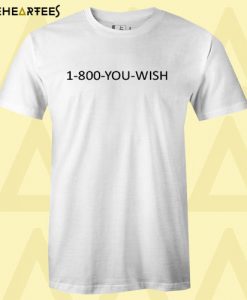 1 800 YOU WISH T Shirt