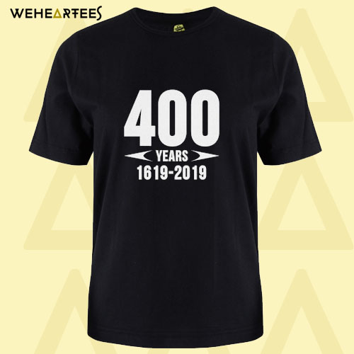 400 Years 1619-2019 T Shirt