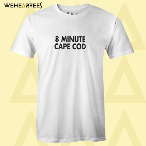 8 Minute Cape Cod T Shirt