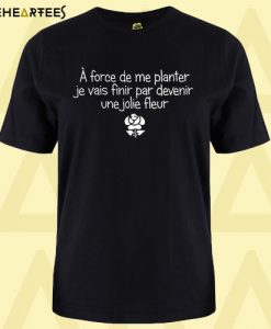A Force De Planter T Shirt
