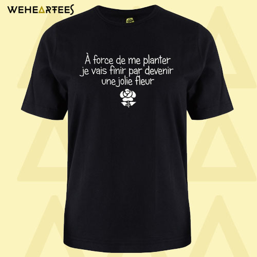 A Force De Planter T Shirt
