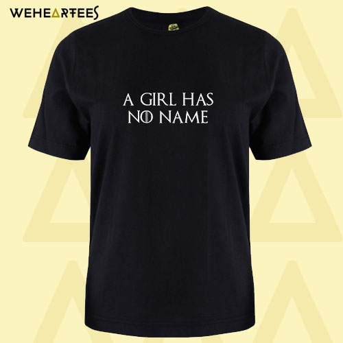 A Girl Has No Name T Shirt