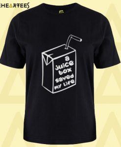 A Juice Box Saved My Life T Shirt