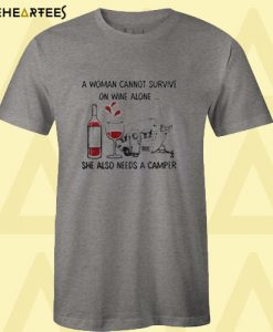 A woman cannot survive on wine alone She also needs a camper T shirt