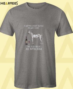 A woman cannot survive on wine alone she also needs an Appaloosa T Shirt