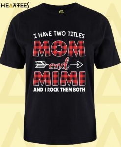 AI Have Two Titles Mom And Mimi T Shirt