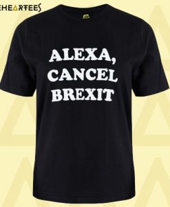 ALEXA CANCEL BREXIT T Shirt