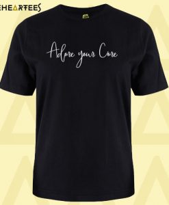 Adore your Core T ShirtAdore your Core T Shirt