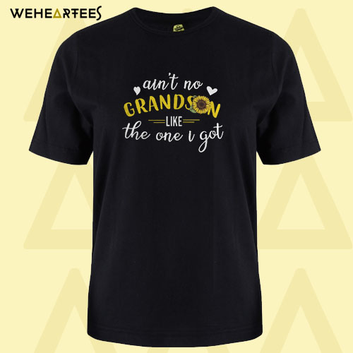 Ain’t No Grandson Like The One I Got T Shirt