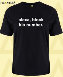 Alexa block his number T Shirt