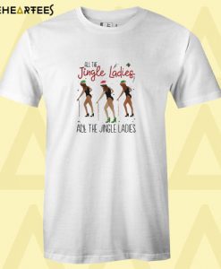 All the jingle ladies all the jingle ladies T Shirt