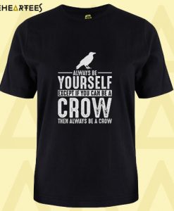 Always Be Yourself T Shirt