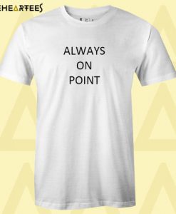 Always On Point T Shirt