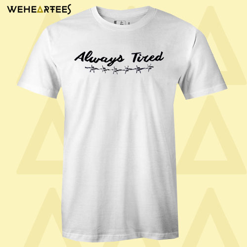 Always Tired T shirt