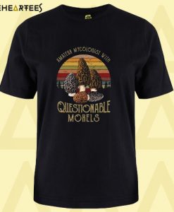 Amateur Mycologist with Questionable Morels T shirt