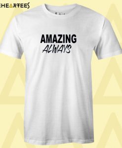 Amazing Always T Shirt