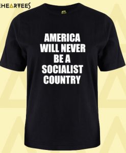 America Will Never Be A Socialist Country President Trump Quote T Shirt