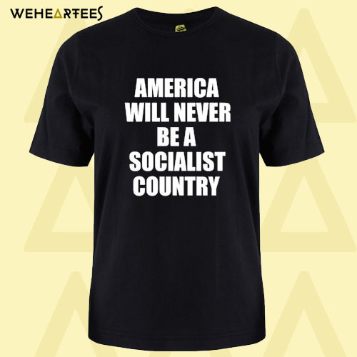 America Will Never Be A Socialist Country President Trump Quote T Shirt