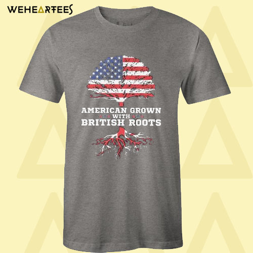 American Grown With British Roots Ancestry T Shirt