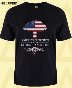 American Grown With Dominican Roots T Shirt