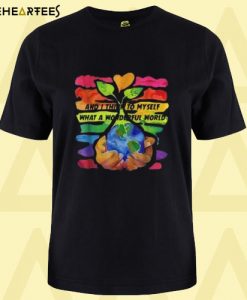 And I Think To My Self What A Wonderful World T Shirt