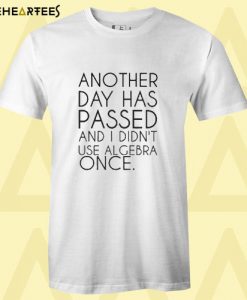 Another Day Has Passed T shirt