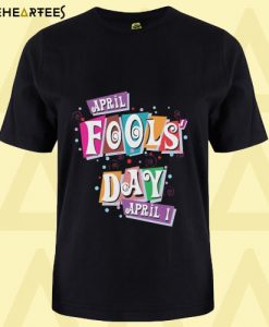 April Fools Day T Shirt