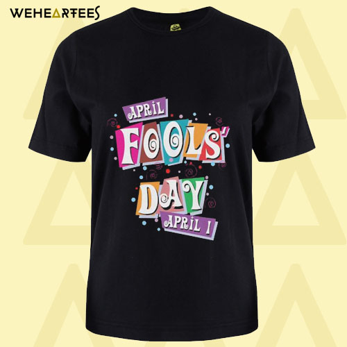 April Fools Day T Shirt