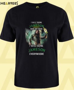 Aquaman I will drink Jameson Irish Whiskey T shirt