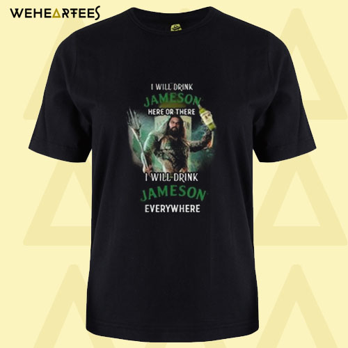 Aquaman I will drink Jameson Irish Whiskey T shirt