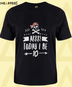 Arrr Today I Be 10 T Shirt
