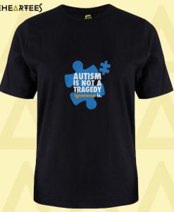 Autism is not a tragedy ignorance is T Shirt