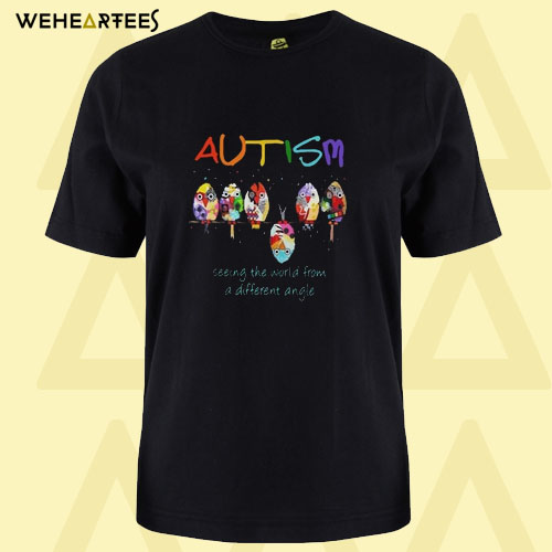 Autism seeing the world from a different angle T shirt