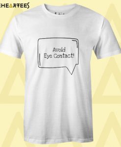 Avoid Eye Contact T Shirt