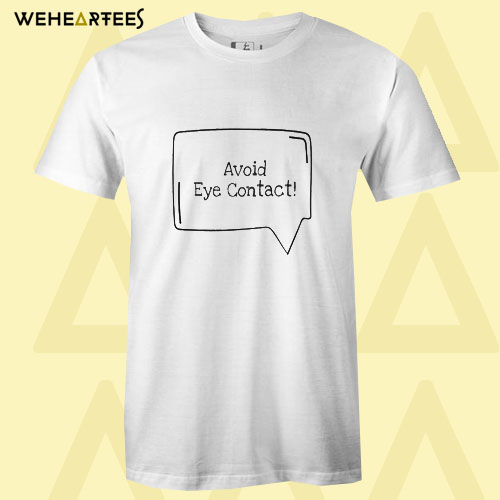 Avoid Eye Contact T Shirt