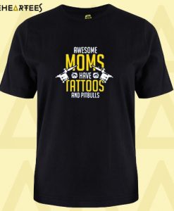 Awesome moms have tattoos and pitbulls dog T shirt