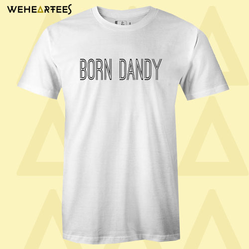 BORN DANDY T Shirt