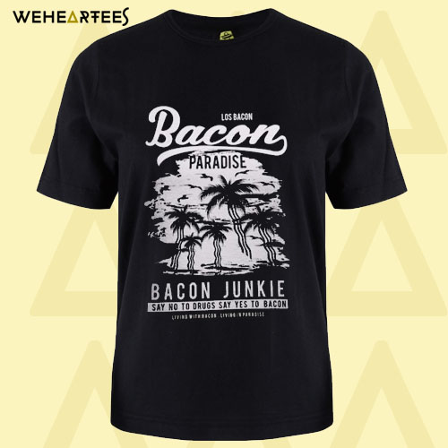 Bacon Paradise los Bacon Bacon junkie T shirt