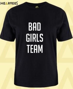 Bad Girls Team T shirt