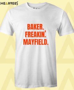 Baker Freakin’ Mayfield T Shirt