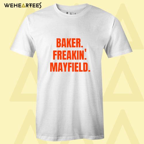 Baker Freakin’ Mayfield T Shirt