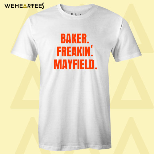 Baker Freakin’ Mayfield T Shirt